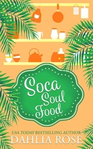  Dahlia Rose - Soca Soul Food - The Charmed Cookbook Series.
