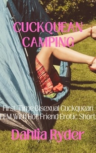  Dahlia Ryder - Cuckquean Camping: First Time Bisexual Cuckquean FFM With Hot Friend Erotic Short.