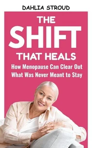 The Shift That Heals: How Menopause Can Clear Out What Was Never Meant to Stay