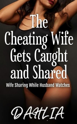  Dahlia - The Cheating Wife Gets Caught and Shared - Wife Sharing While Husband Watches, #3.