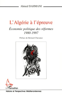 L'Algerie A L'Epreuve. Economie Politique Des Reformes, 1980-1997