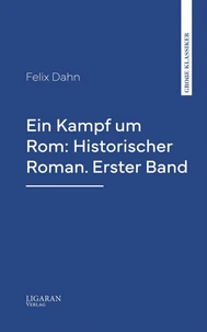 Ein Kampf um Rom: Historischer Roman. Erster Band