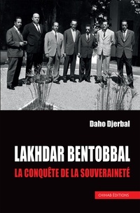 Livres en ligne ebooks téléchargements gratuits Lakhdar Bentobbal  - La conquête de la souveraineté iBook 9789947395264 par Daho Djerbal (French Edition)