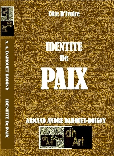Dahouet-boigny Andre - IDENTITE  de PAIX: « La Côte D’Ivoire Est Bénie De Dieu »/ Mythe ou réalité ?.