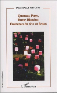 Daiana Dula-Manoury - Queneau, Perec, Butor, Blanchot - Eminences du rêve en fiction.