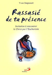 Rassasié de ta présence