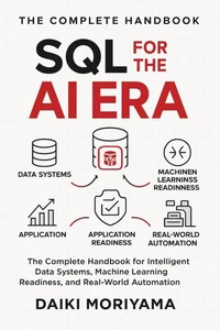 SQL for the AI Era: The Complete Handbook for Intelligent Data Systems, Machine Learning Readiness, and Real-World Automation