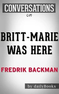 Britt-Marie Was Here: A Novel by Fredrik Backmand | Conversation Starters