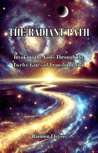 The Radiant Path: Invoking the Gods Through the Twelve Gates of Transformation