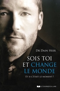 Livres télécharger le format pdf Sois toi et change le monde  - Et si c'était le moment ? (French Edition) par Dain Heer 9782702912225 ePub