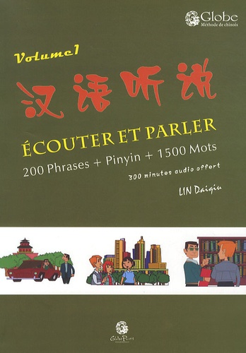 Daiqiu Lin - Ecouter et parler - Volume 1, 200 phrases + pinyin + 1500 mots.