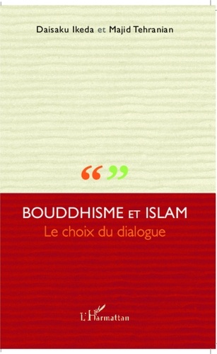 Daisaku Ikeda - Bouddhisme et Islam le choix du dialogue.