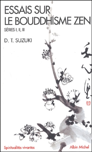 Daisetz Teitaro Suzuki - Essais sur le bouddhisme zen - Séries, I, II, III.