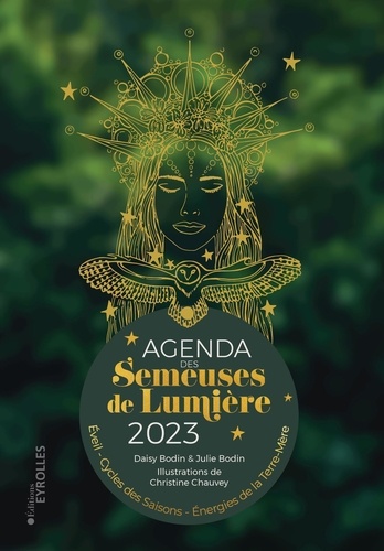 Agenda des Semeuses de Lumière. Eveil, cycles des saisons, énergies de la Terre-Mère  Edition 2023