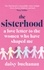 The Sisterhood. A Love Letter to the Women Who Have Shaped Us