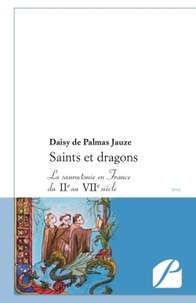 Daisy De Palmas Jauze - Saints et dragons - La sauroctonie en France du IIe siècle au VIIe siècle.