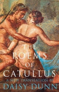 Daisy Dunn - The Poems of Catullus.