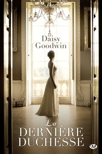 Daisy Goodwin - La dernière duchesse.