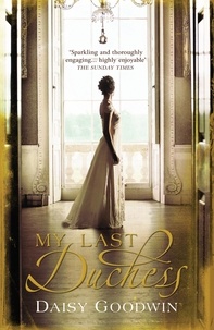 Daisy Goodwin - My Last Duchess - The unputdownable epic novel of an American Heiress.