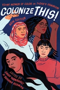 Daisy Hernandez et Bushra Rehman - Colonize This! - Young Women of Color on Today's Feminism.