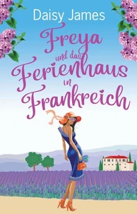 Freya und das Ferienhaus in Frankreich