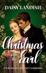 Christmas with the Earl: Un Romanzo Regency Natalizio