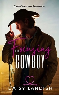  Daisy Landish - Focusing on the Cowboy - Grumpy Cowboys, #2.