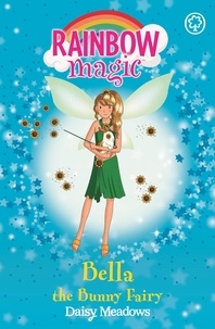 Daisy Meadows et Georgie Ripper - Bella The Bunny Fairy - The Pet Keeper Fairies Book 2.