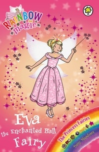 Daisy Meadows et Georgie Ripper - Eva the Enchanted Ball Fairy - The Princess Fairies Book 7.