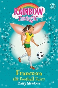 Daisy Meadows et Georgie Ripper - Francesca the Football Fairy - The Sporty Fairies Book 2.