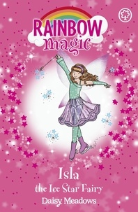 Daisy Meadows et Georgie Ripper - Isla the Ice Star Fairy - The Showtime Fairies Book 6.