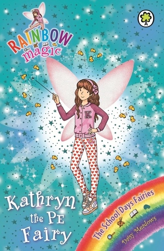 Kathryn the PE Fairy. The School Days Fairies Book 4
