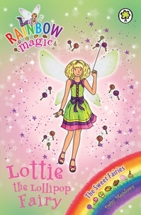 Daisy Meadows et Georgie Ripper - Lottie the Lollipop Fairy - The Sweet Fairies Book 1.