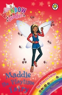 Daisy Meadows et Georgie Ripper - Maddie the Playtime Fairy - The Princess Fairies Book 6.