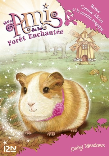 Mes amis de la forêt enchantée Tome 8 Rosie Couine-Menu et le moulin magique