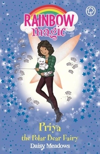 Daisy Meadows - Priya the Polar Bear Fairy - The Endangered Animals Fairies: Book 2.