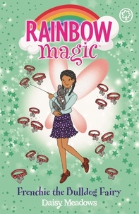Daisy Meadows - Rainbow Magic: Frenchie the Bulldog Fairy - Puppy Care Fairies Book 2.