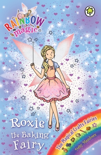Roxie the Baking Fairy. The Magical Crafts Fairies Book 7