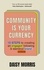 Community Is Your Currency. 10 Steps to Creating A Thriving Online Community &amp; Growing Your Business