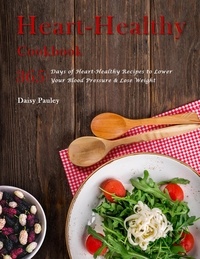  Daisy Pauley - Heart-Healthy Cookbook : 365 Days of Heart-Healthy Recipes to Lower Your Blood Pressure &amp; Lose Weight.