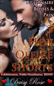Billionaire Bosses &amp; Pain:  3 Hot Office Shorts
