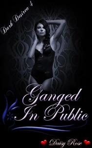Dark Desires 4: Ganged In Public