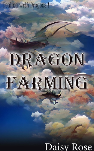  Daisy Rose - Dragon Farming - Dealing with Dragons.