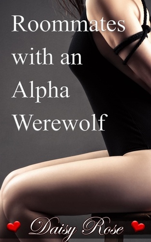  Daisy Rose - Roommates with an Alpha Werewolf.