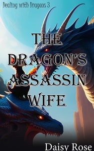  Daisy Rose - The Dragon’s Assassin Wife - Dealing with Dragons.