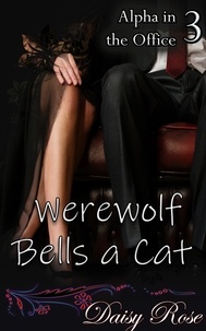  Daisy Rose - Werewolf Bells a Cat - Alpha in the Office.