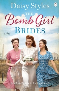 Daisy Styles - The Bomb Girl Brides - Is all really fair in love and war? The gloriously heartwarming, wartime spirit saga.