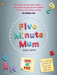 Daisy Upton - Five Minute Mum: Give Me Five - Five minute, easy, fun games for busy people to do with little kids.