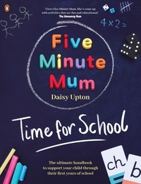 Daisy Upton - Five Minute Mum: Time For School - Easy, fun five-minute games to support Reception and Key Stage 1 children through their first years at school.