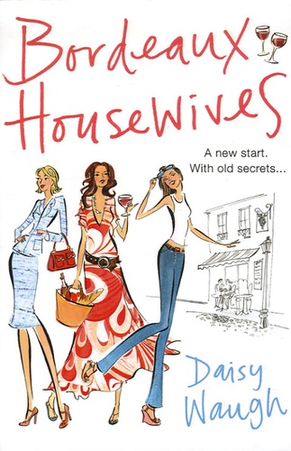 Daisy Waugh - Bordeaux Housewives.